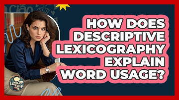 How Does Descriptive Lexicography Explain Word Usage? - Lexicon Lounge