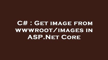 C# : Get image from wwwroot/images in ASP.Net Core