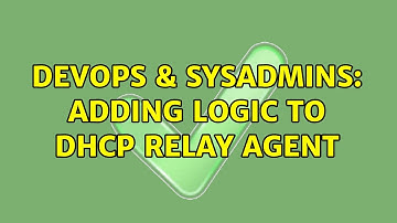 DevOps & SysAdmins: Adding Logic to DHCP Relay Agent