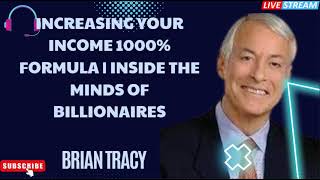 Famous INCREASING YOUR INCOME 1000% FORMULA | INSIDE THE MINDS OF BILLIONAIRES | Brian Tracy 2024 Net Worth