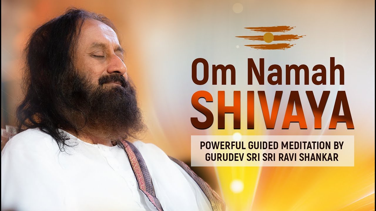 Powerful Om Namah Shivaya Chanting Meditation By Gurudev Sri Sri Ravi Shankar  Lord Shiva Mantra