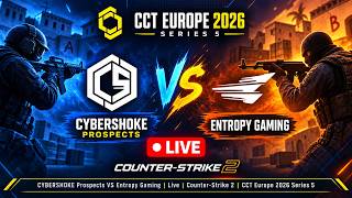 CYBERSHOKE Prospects VS Entropy Gaming | Live | Counter-Strike 2 | CCT Europe 2026 Series 5