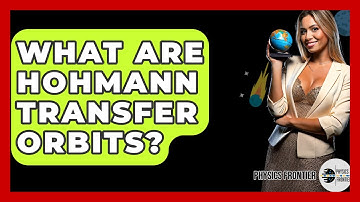 What Are Hohmann Transfer Orbits? - Physics Frontier
