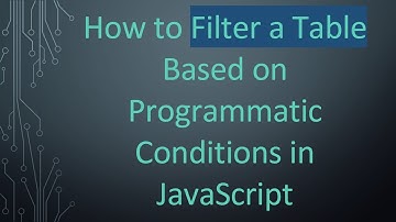 How to Filter a Table Based on Programmatic Conditions in JavaScript