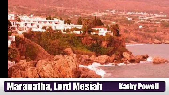 Maranatha, Lord Mesiah - kathy Powell