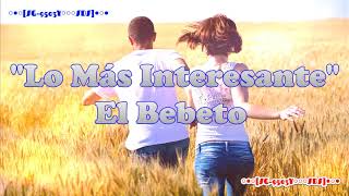 Lo Más Interesante - El Bebeto (Letra) Full HD [A4]