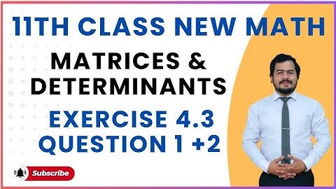 11th class math new book 2025|| chapter 4|| exercise 4.3|| question 1+ 2|| Matrices and Determinants