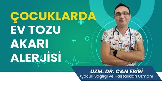 Çocuklarda Ev Tozu Akarı Alerjisi - Uzm. Dr. Can Ebiri