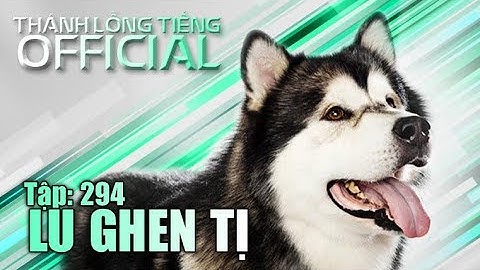 LU GHEN TỊ - THÁNH LỒNG TIẾNG | Tập 294 -  [ Fb.com/lytukhangvn ]