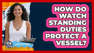 How Do Watch Standing Duties Protect A Vessel?