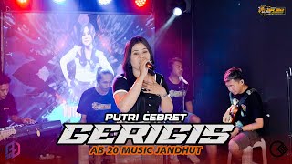 GERIGIS - PUTRI CEBRET | AB 20 MUSIC JANDHUT