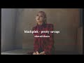 Blackpink Pretty Savage Slowed Down à Blackpink Pretty Savage Slowed Down à