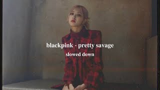 blackpink - pretty savage (slowed down)༄