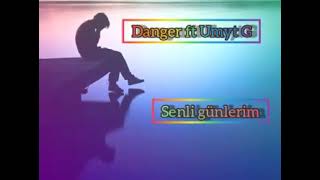 Danger ft Umyt Gurbanmyradow(Senli Günlerim)