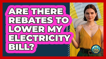 Are There Rebates To Lower My Electricity Bill? - Your Utilities Hub