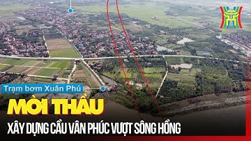 Mời thầu xây dựng cầu Vân Phúc vượt sông Hồng | Tin tức