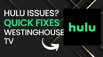 Quick Fixes for Hulu Problems on Westinghouse TVs