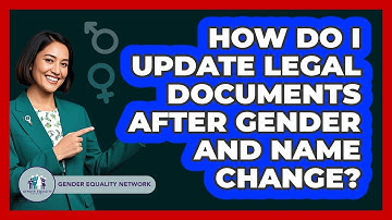 How Do I Update Legal Documents After Gender And Name Change? - Gender Equality Network