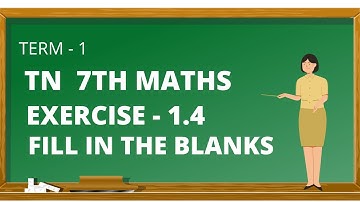 TN 7th Maths Term-1,Ls-1,Exercise 1.4 Fill in the blanks