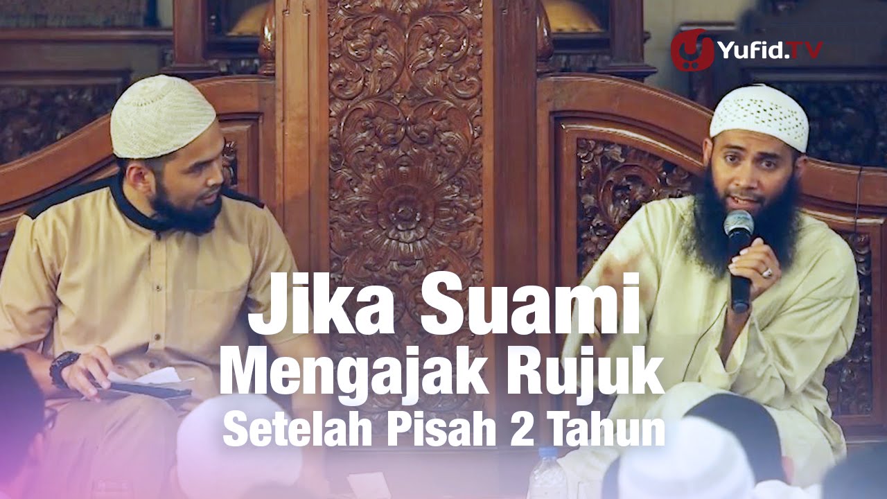 Konsultasi Syariah Jika Suami Mengajak Rujuk Setelah Pisah 2 Tahun Ustadz Syafiq Reza Basalamah Youtube
