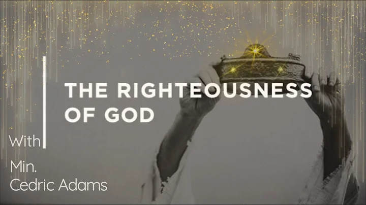 The Righteousness of God - Min. Cedric Adams