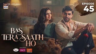 Bas Tera Saath Ho Last Episode 45 | Farhan Saeed | Sana Javed | ARY Digital Drama | Pak Drama Hub 