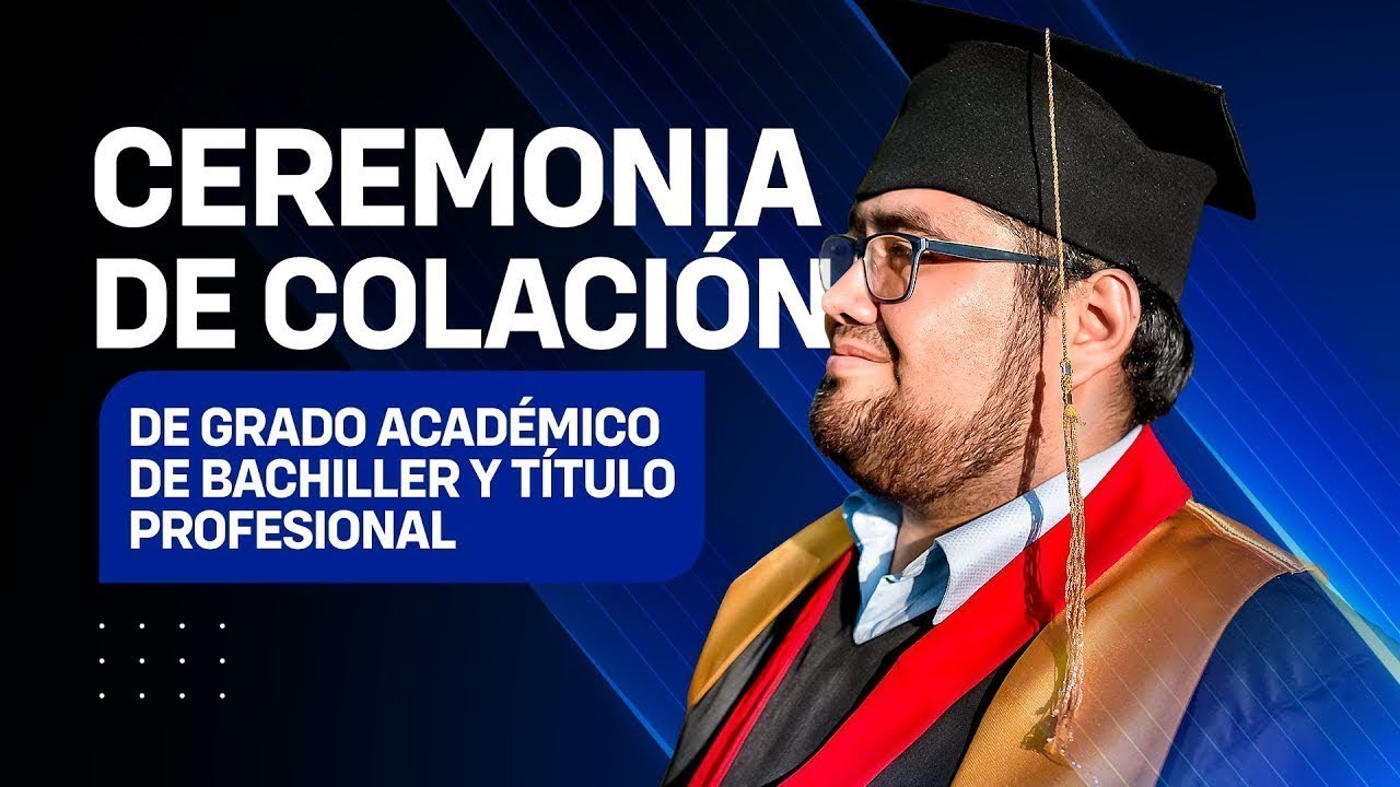 EN VIVO: CEREMONIA DE COLACIÓN DE GRADO ACADÉMICO DE BACHILLER Y TÍTULO ...