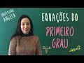 Equações do Primeiro Grau - Vivendo a Matemática com a Professora Angela