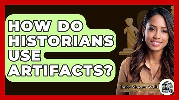 How Do Historians Use Artifacts? - Inside Museum Walls