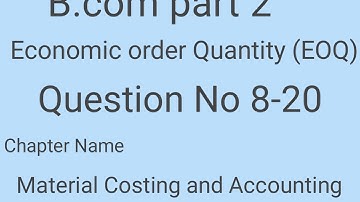 Economic order Quantity (EOQ) Question No 8-20 b.com part 2