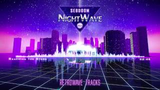 Nightwave - Reaching The Stars | Retrowave Tracks @sebdoom