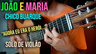 Video thumbnail of "JOÃO E MARIA - Chico Buarque - Arranjo pra Violão Solo"