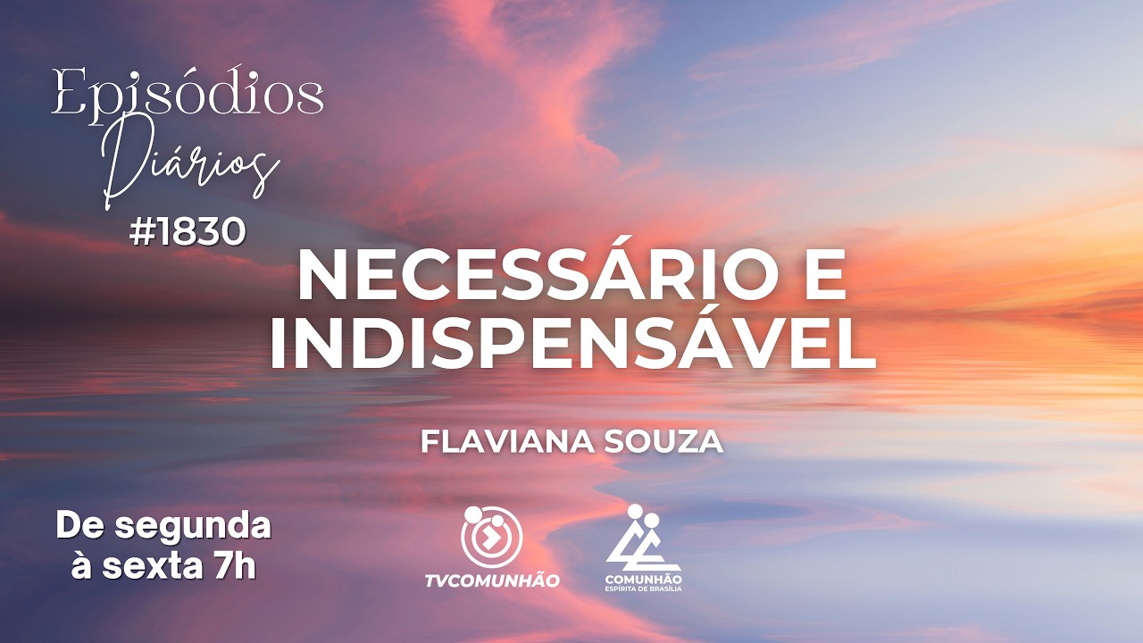 NECESSÁRIO E INDISPENSAVÉL - Flaviana Souza [Episódios Diários #1830]