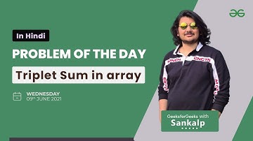 Triplet Sum in Array | Problem of the day - 09/06/2021 | Sankalp