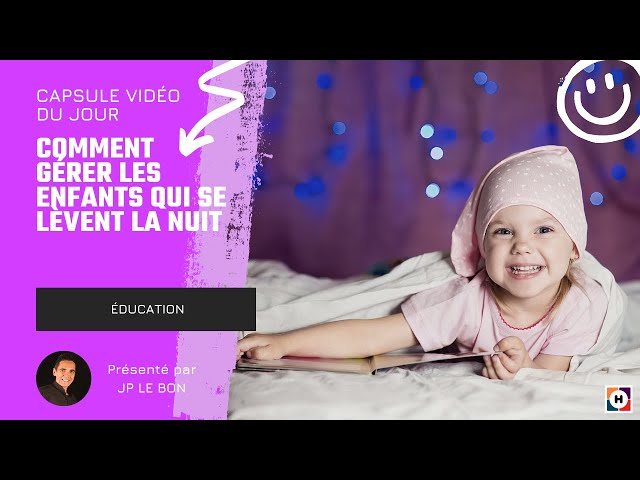 Comment gérer les enfants qui se lèvent la nuit - JP LE BON