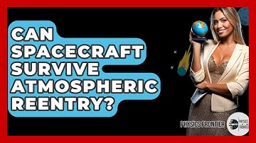 Can Spacecraft Survive Atmospheric Reentry? - Physics Frontier