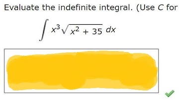 Evaluate the indefinite integral. (Use C for the constant of integration.)x^(3)sqrt(x^(2) + 35) dx