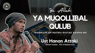 Ya Muqollibal Qulub teguhkanlah hatiku Diatas agama-Mu || Ceramah Ust Hanan Attaki