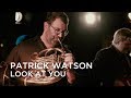 Patrick Watson | Look at You | First Play Live