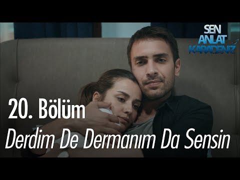 Derdim de Dermanım da sensin - Sen Anlat Karadeniz 20. Bölüm