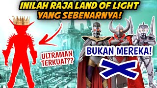 BUKAN ULTRAMAN KING! - Inilah Raja Tanah Cahaya Yang Sebenarnya!