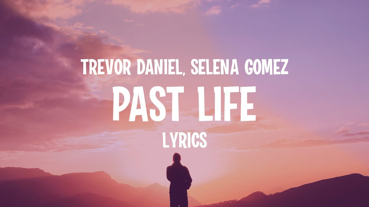 Включи past live. Past Life Trevor Daniel, selena Gomez. Trevor Daniel past Life. PASTLIVES Lyrics.