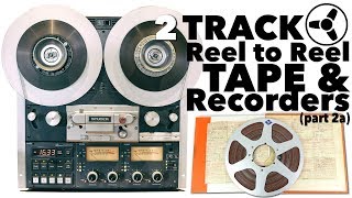 THE BEST SOUNDING FORMAT (part 2a):   2 Track Reel to Reel Tape &amp; Recorders