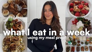 WHAT I EAT IN A WEEK *USING WHAT I MEAL PREP!* | balanced + healthy recipe inspiration