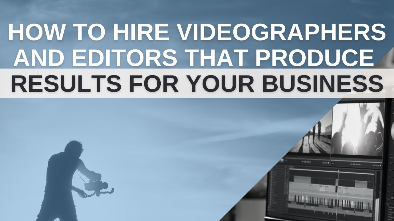 How to Hire Videographers and Editors That Produce RESULTS for Your