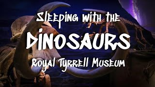 Sleeping with the Dinosaurs || Slumber Party at Drumheller's Royal Tyrrell Museum