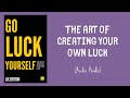 Go luck yourself the art of creating your own luck  audiobook  mindlixir