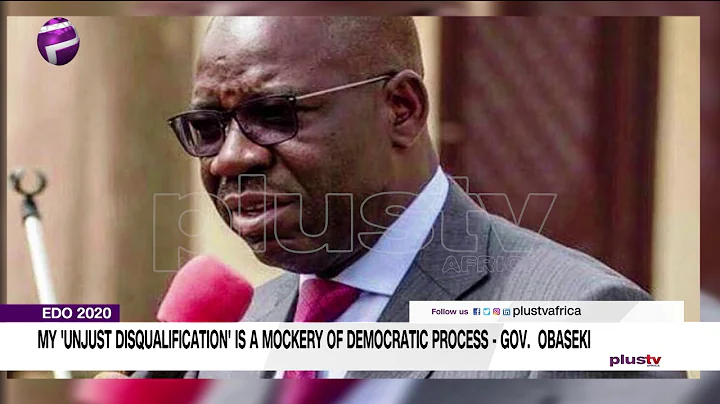 My Unjust Disqualification Is A Mockery Of Democratic Process - Gov. Obaseki