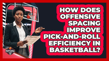 How Does Offensive Spacing Improve Pick-and-roll Efficiency In Basketball?