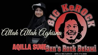 Allah Allah Aghisna _ AQILLA SUHE feat Big Kerock Cover .